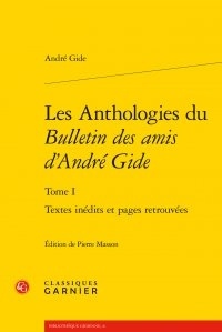 André Gide - Les Anthologies du "Bulletin des amis d'André Gide" - Tome I, Textes inédits et pages retrouvées.
