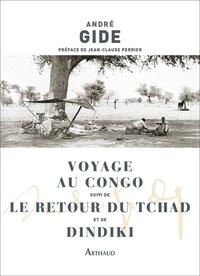 André Gide - Voyage au Congo suivi de Le Retour du Tchad et Dindiki - Edition enrichie de documents rares ou inédits.
