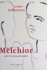 André Gilbertas et Jean Burgos - Melchior - Récits imaginaires.