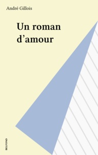André Gillois - Un roman d'amour.