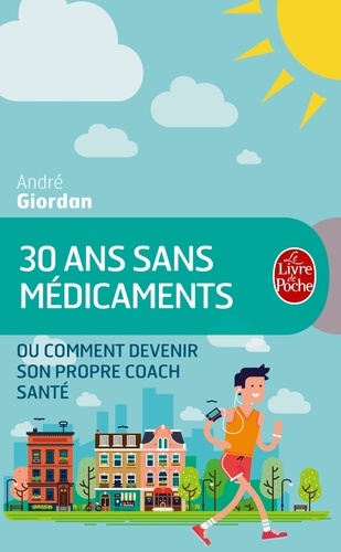André Giordan - 30 ans sans médicaments - Ou comment devenir son propre coach santé.