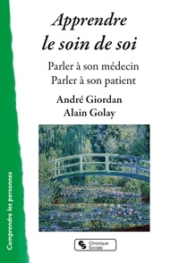 André Giordan et Alain Golay - Apprendre le soin de soi - Parler à son médecin / Parler à son patient.