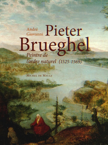 André Giovanni - Pieter Brueghel, peintre de l'ordre naturel 1525-1569.