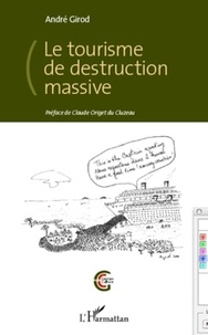 André Girod - Le tourisme de destruction massive.