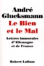 André Glucksmann - LE BIEN ET LE MAL. - Lettres immorales d'Allemagne et de France.