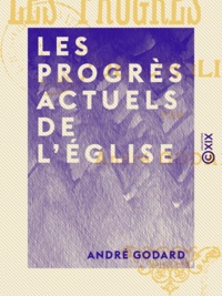 André Godard - Les Progrès actuels de l'Église.