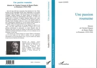 Une passion roumaine: Histoire de l'institut Français de Hautes Etudes en Roumanie (1924-1948)