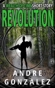  Andre Gonzalez - Revolution (A Wealth of Time Prequel) - Wealth of Time Prequel, #1.