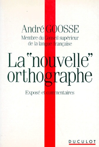 André Goosse - La "Nouvelle" Orthographe. Expose Et Commentaires.