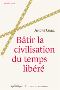 André Gorz - Bâtir la civilisation du temps libéré.