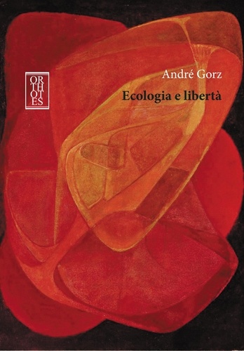 André Gorz - Ecologia e libertà.
