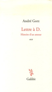 André Gorz - Lettre à D - Histoire d'un amour.