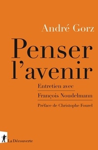 Pdf de livres téléchargement gratuit Penser l'avenir  - Entretien avec François Noudelmann FB2 PDB (French Edition) par André Gorz
