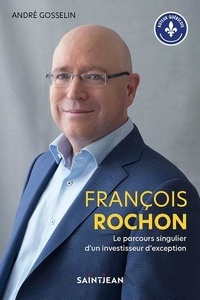 André Gosselin - Francois Rochon - Le parcours singulier d'un investisseur autodidacte.