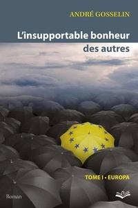 André Gosselin - L'insupportable bonheur des autres  01 : Europa.