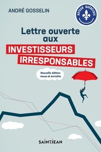 André Gosselin - Lettre ouverte aux investisseurs irresponsables.