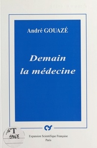 André Gouazé - Demain la médecine.