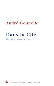 André Gounelle - Dans la cité - Réflexions d'un croyant.