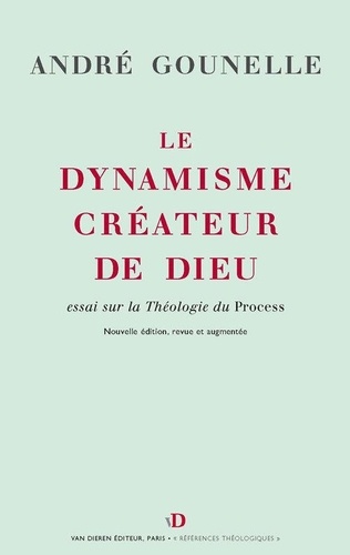 André Gounelle - Le dynamisme créateur de Dieu - Essai sur la Théologie du Process.
