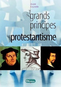 André Gounelle - Les grands principes du protestantisme.