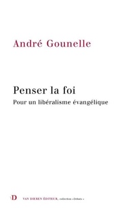 André Gounelle - Penser la foi - Pour un libéralisme évangélique.