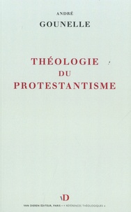 André Gounelle - Théologie du protestantisme - Notions et structures.