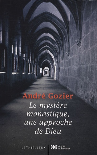 André Gozier - Le mystère monastique, une approche de Dieu.