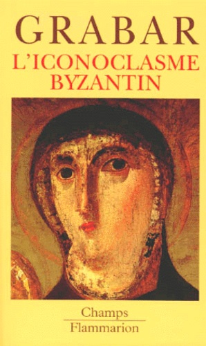 André Grabar - L'Iconoclasme Byzantin. Le Dossier Archeologique.