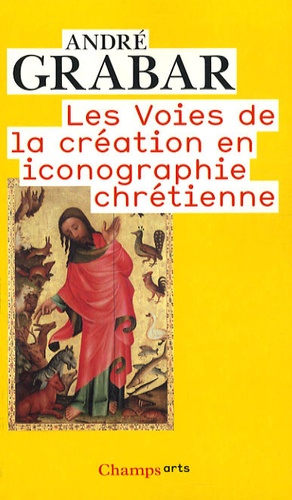 André Grabar - Les Voies de la création en iconographie chrétienne - Antiquité et Moyen Age.