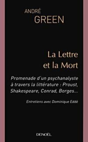 La Lettre et la Mort. Promenade d'un psychanalyste à travers la littérature : Proust, Shakespeare, Conrad, Borges...