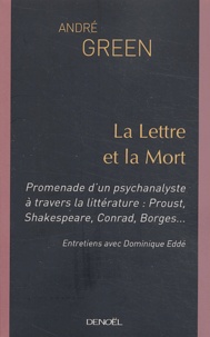 André Green - La Lettre et la Mort - Promenade d'un psychanalyste à travers la littérature : Proust, Shakespeare, Conrad, Borges....
