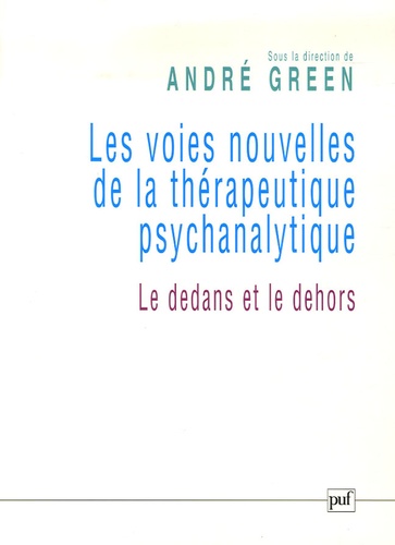 André Green - Les voies nouvelles de la thérapeutique psychanalytique - Le dedans et le dehors.