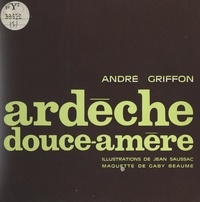 André Griffon et Jean Saussac - Ardèche douce-amère.