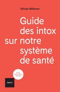 André Grimaldi et Olivier Milleron - Guide des intox sur notre système de santé.