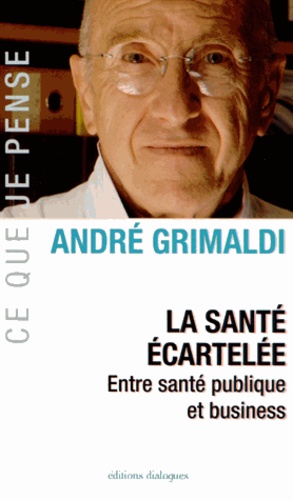 André Grimaldi - La santé écartelée - Entre santé publique et business.