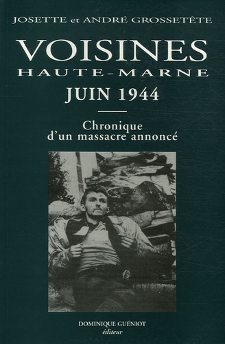 André Grossetête et Josette Grossetête - Voisines  Haute-Marne Juin 1944 - Chronique d'un massacre annoncé.