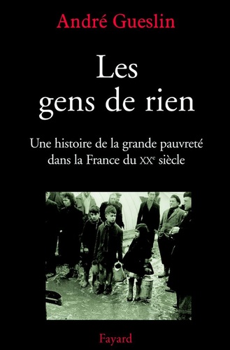 Les gens de rien. Une histoire de la grande pauvreté dans la France du XXe siècle