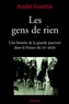 André Gueslin - Les gens de rien - Une histoire de la grande pauvreté dans la France du XXe siècle.