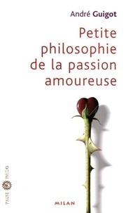 André Guigot - Petite philosophie de la passion amoureuse.