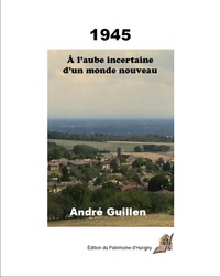 André Guillen - A l'aube incertaine d'un monde nouveau - 1945.