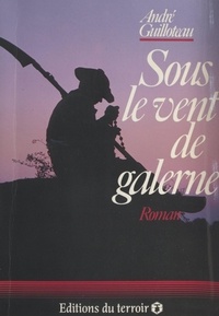 André Guilloteau et Georges Vrignaud - Sous le vent de Galerne.
