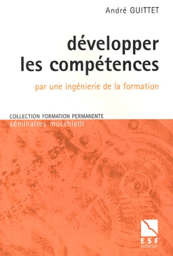 André Guittet - Développer les compétences par une ingénierie de la formation.