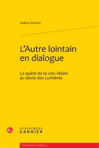 André Guitton - L'Autre lointain en dialogue - La quête de la voix idéale au siècle des Lumières.