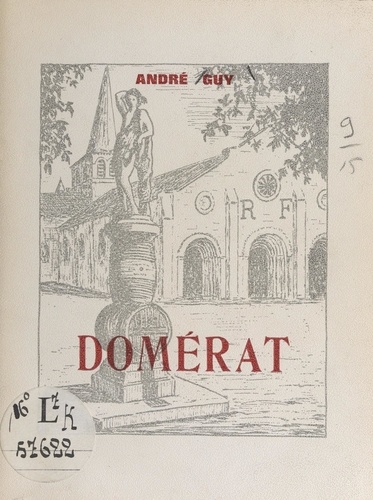 Domérat. Chroniques du vignoble, l'église et sa crypte, Notre-Dame de la Rache, et 12 illustrations