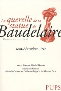 André Guyaux et Aurélia Cervoni - La querelle de la statue de Baudelaire (août-décembre 1892).