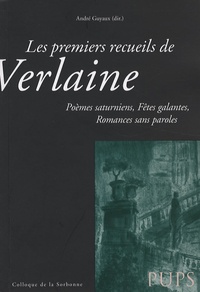 André Guyaux et Jean-Christophe Cavallin - Les premiers recueils de Verlaine - Poèmes saturniens, Fêtes galantes, Romances sans parole.