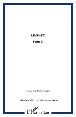 André Guyaux - Rimbaud - Tome 2.