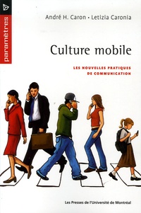 André-H Caron et Letizia Caronia - Culture mobile - Les nouvelles pratiques de communication.