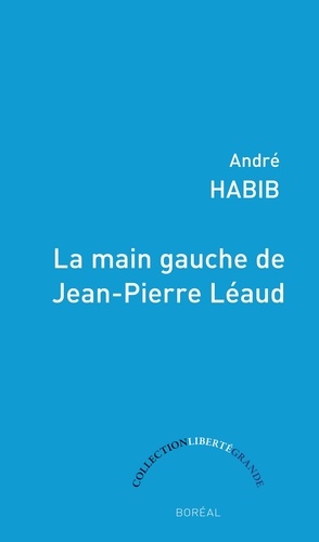André Habib - La Main gauche de Jean-Pierre Léaud.
