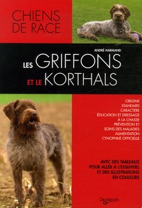 André Harmand - Les griffons et le korthals - Griffons d'arrêt, courants, d'agrément et de compagnie.
